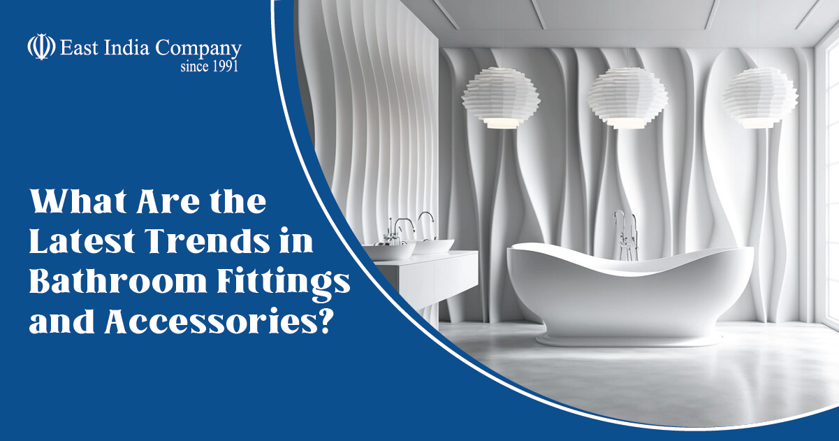 What Are the Latest Trends in Bathroom Fittings and Accessories