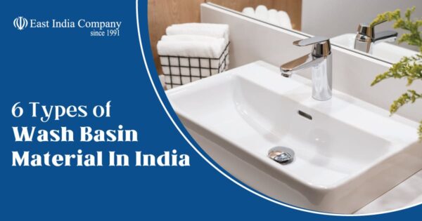 6 Popular Types of Wash Basin Material In India | East India Company